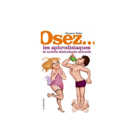 Osez les Aphrodisiaques et les autres Stimulants Sexuels