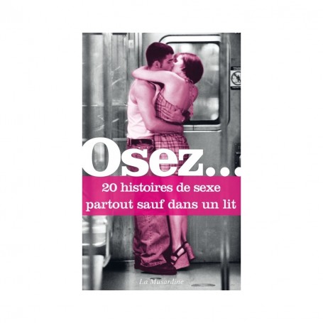 Osez... 20 Histoires de sexe sauf dans un lit